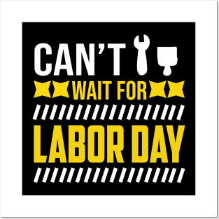 Can't Wait For Labor Day Posters and Art